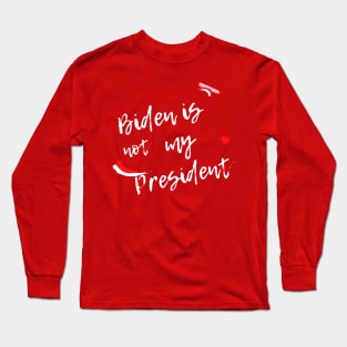 Biden Is Not My President Long Sleeve T-Shirt